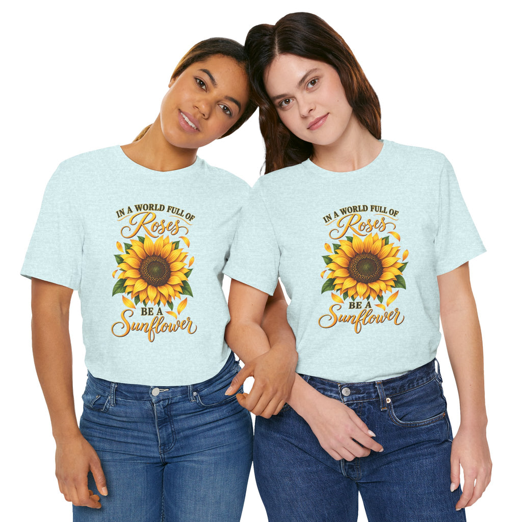 Be a Sunflower T-Shirt | Inspirational Floral Graphic