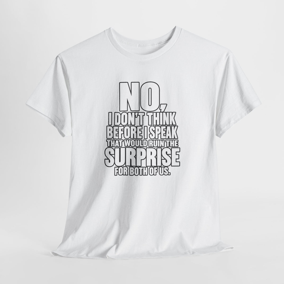 T‑Shirt — "No, I Don't Think Before I Speak That Would Ruin the Surprise" Funny Quote Tee