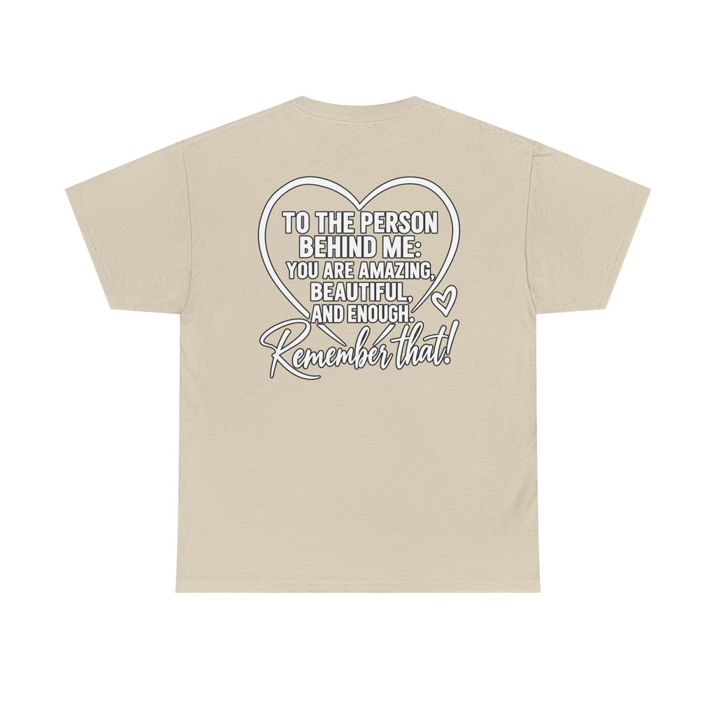 Inspirational Heart T-Shirt – "To the Person Behind Me: You Are Amazing, Beautiful and Enough" Motivational Tee