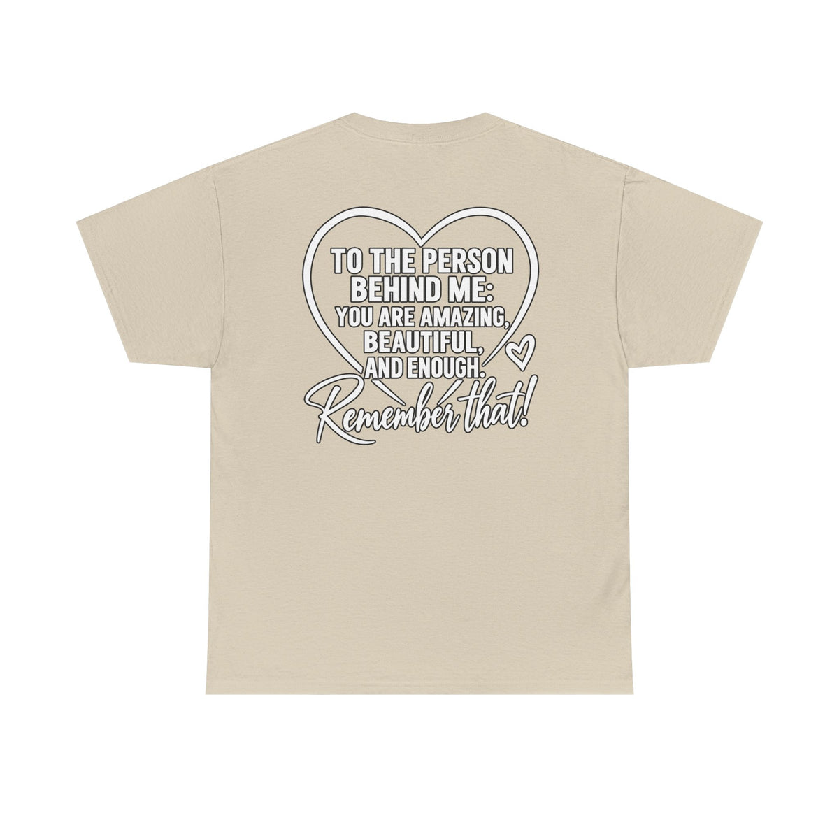 Inspirational Heart T-Shirt – "To the Person Behind Me: You Are Amazing, Beautiful and Enough" Motivational Tee