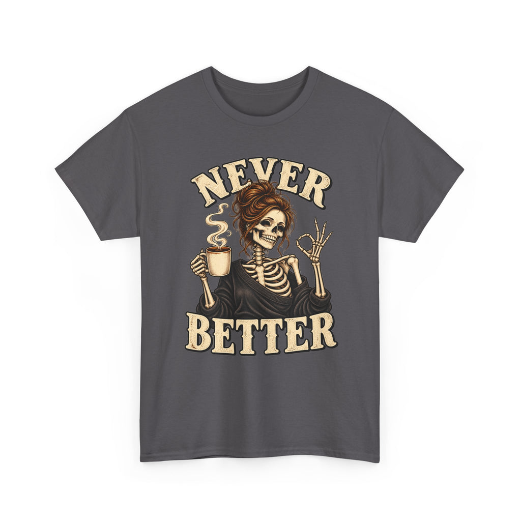 Never Better Skeleton Coffee Graphic Tee