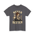Never Better Skeleton Coffee Graphic Tee