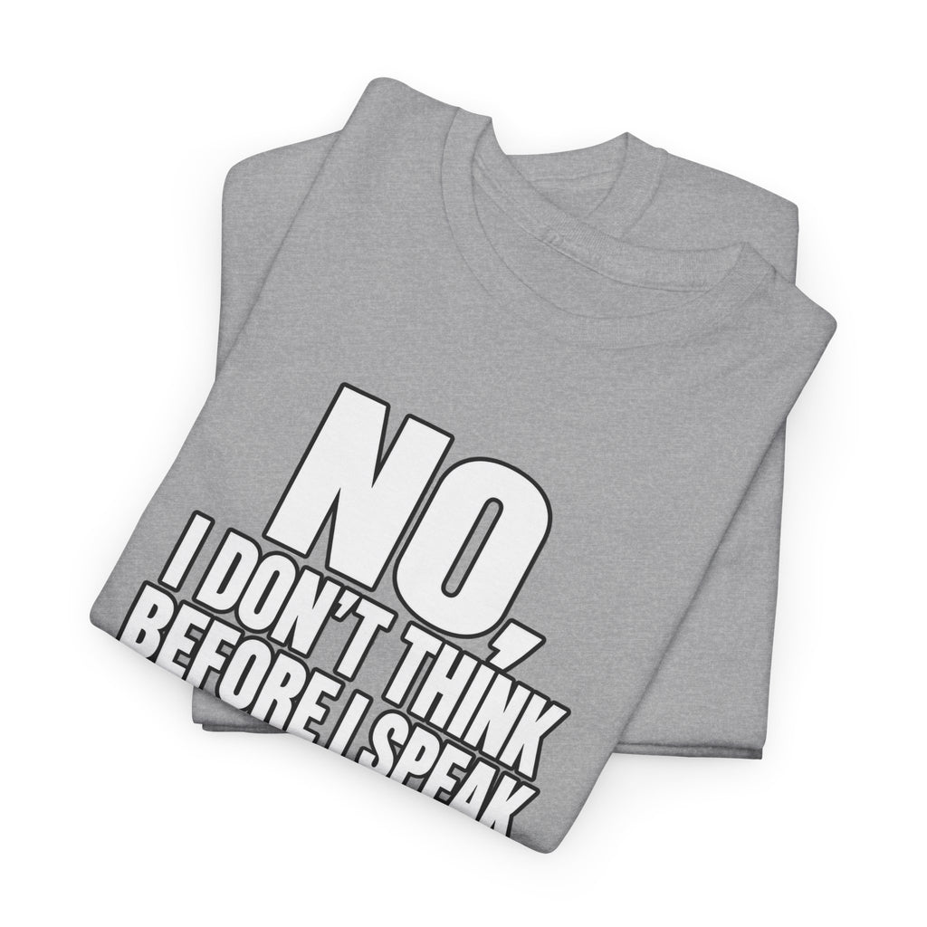 T‑Shirt — "No, I Don't Think Before I Speak That Would Ruin the Surprise" Funny Quote Tee
