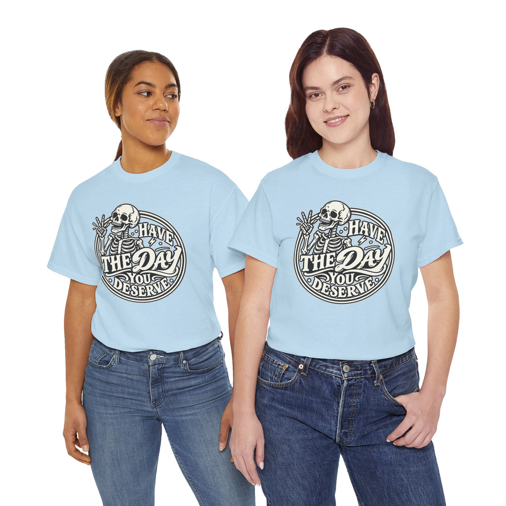Have the Day You Deserve Tee — Vintage Skeleton Graphic T‑Shirt