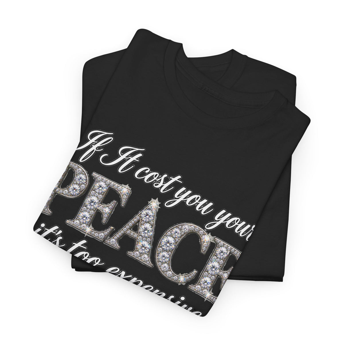 Peace Is Not Your Weakness Tee – "If it costs you your PEACE it's too expensive" Inspirational Graphic T-Shirt