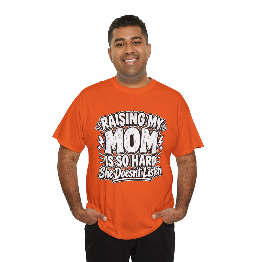 Raising My Mom Is So Hard Tee — Funny Mother-Son Humor Gift