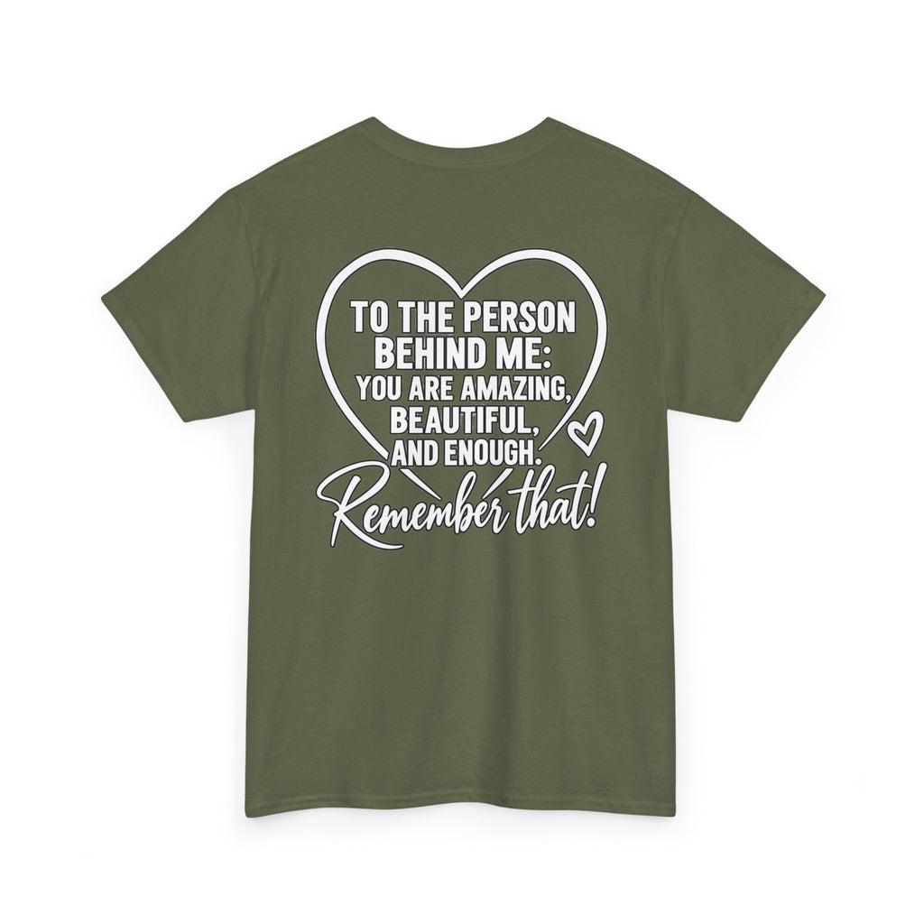 Inspirational Heart T-Shirt – "To the Person Behind Me: You Are Amazing, Beautiful and Enough" Motivational Tee