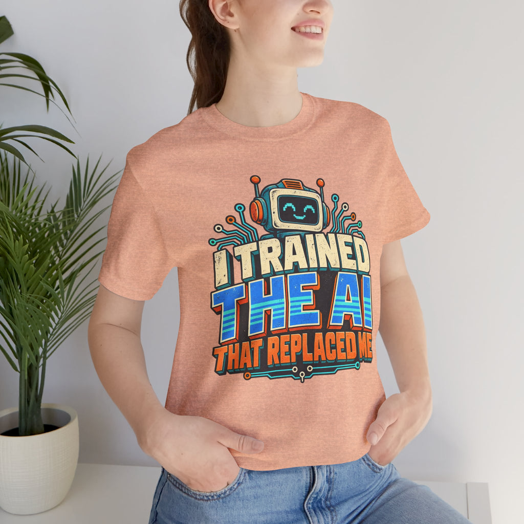 T-Shirt — I Trained the AI That Replaced Me Funny Tech Worker Tee