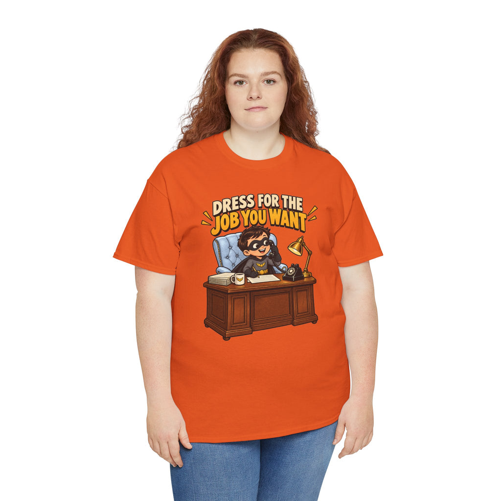 Dress for the Job You Want T-Shirt — Motivational Office Career Tee