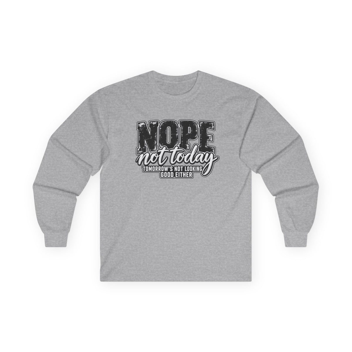 Nope Not Today Long Sleeve Tee — Funny Sarcastic Graphic Shirt