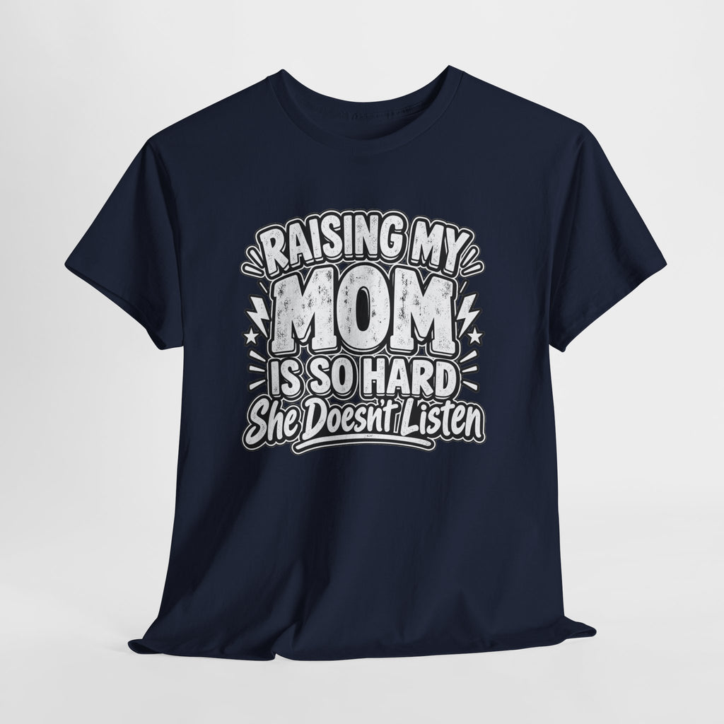 Raising My Mom Is So Hard Tee — Funny Mother-Son Humor Gift