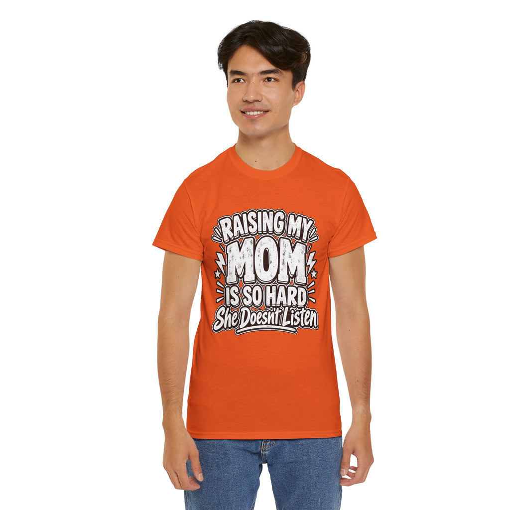 Raising My Mom Is So Hard Tee — Funny Mother-Son Humor Gift