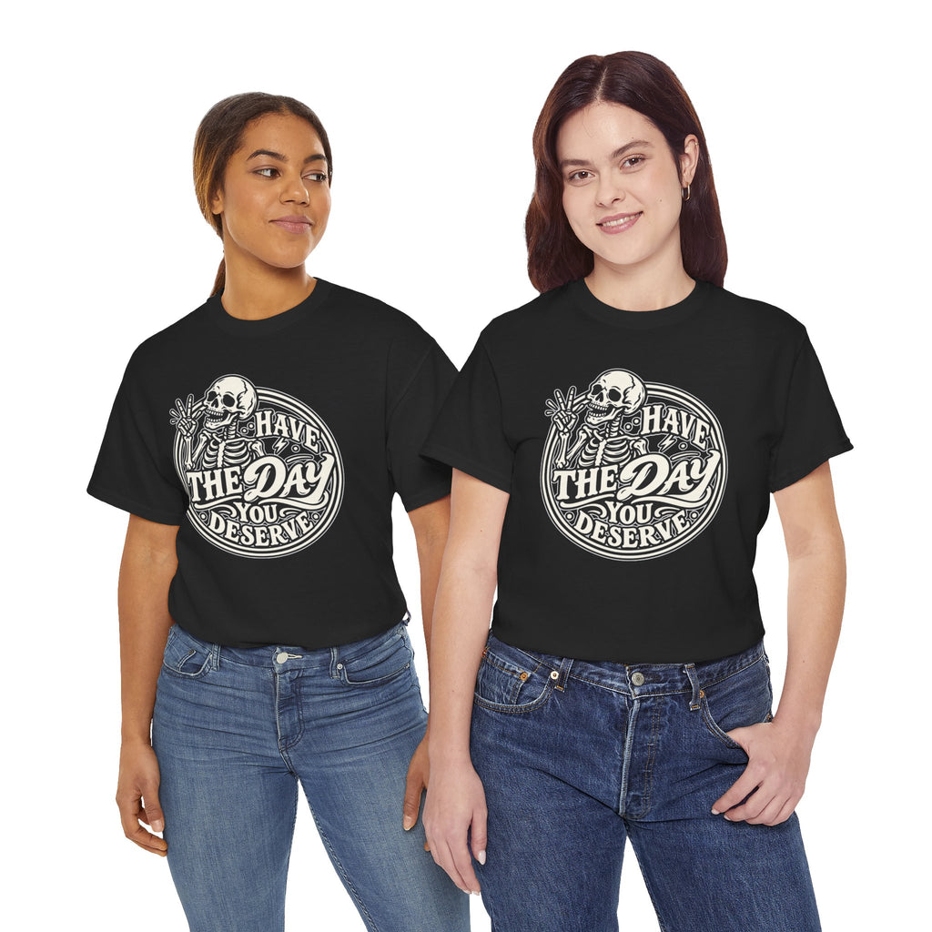 Have the Day You Deserve Tee — Vintage Skeleton Graphic T‑Shirt