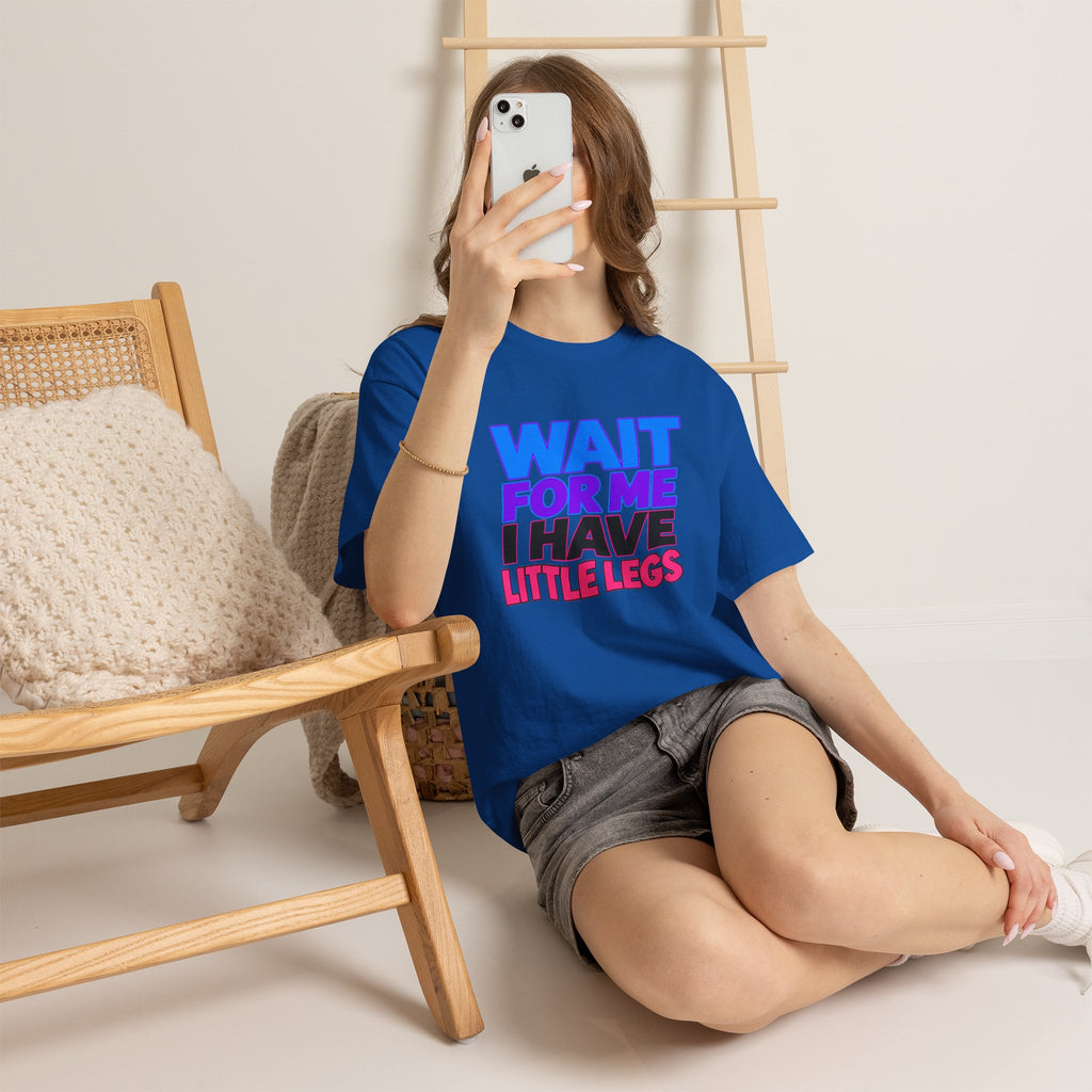 Wait For Me I Have Little Legs T-Shirt — Cute Pet / Toddler Humor Tee