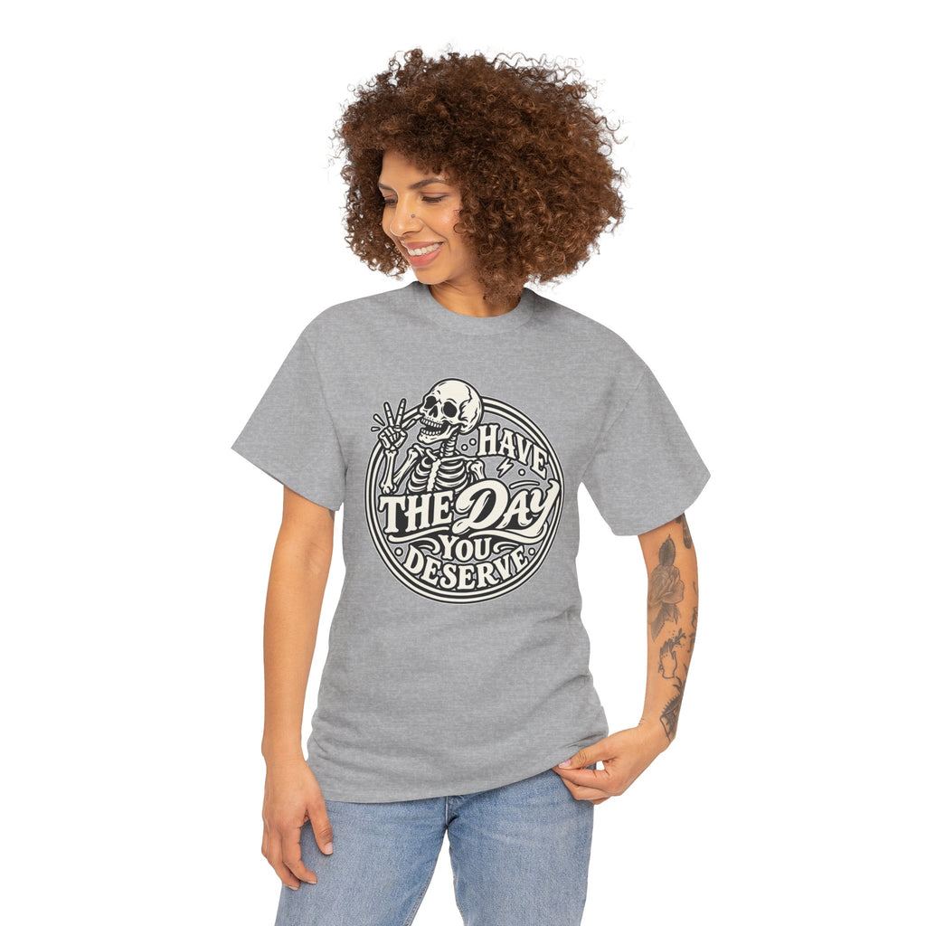 Have the Day You Deserve Tee — Vintage Skeleton Graphic T‑Shirt
