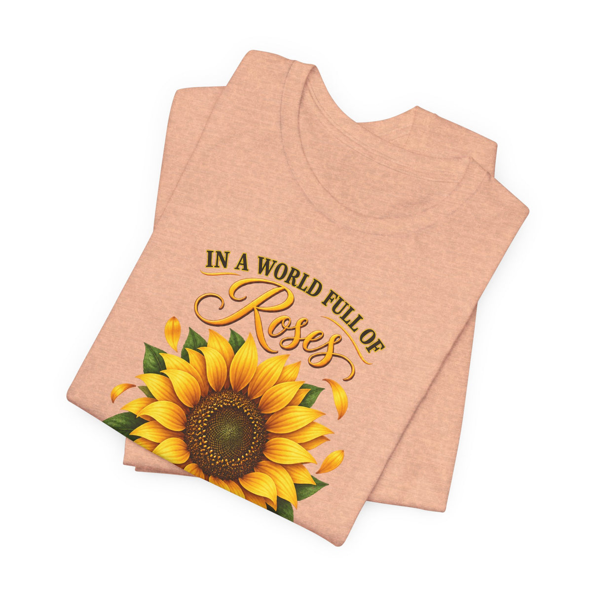 Be a Sunflower T-Shirt | Inspirational Floral Graphic