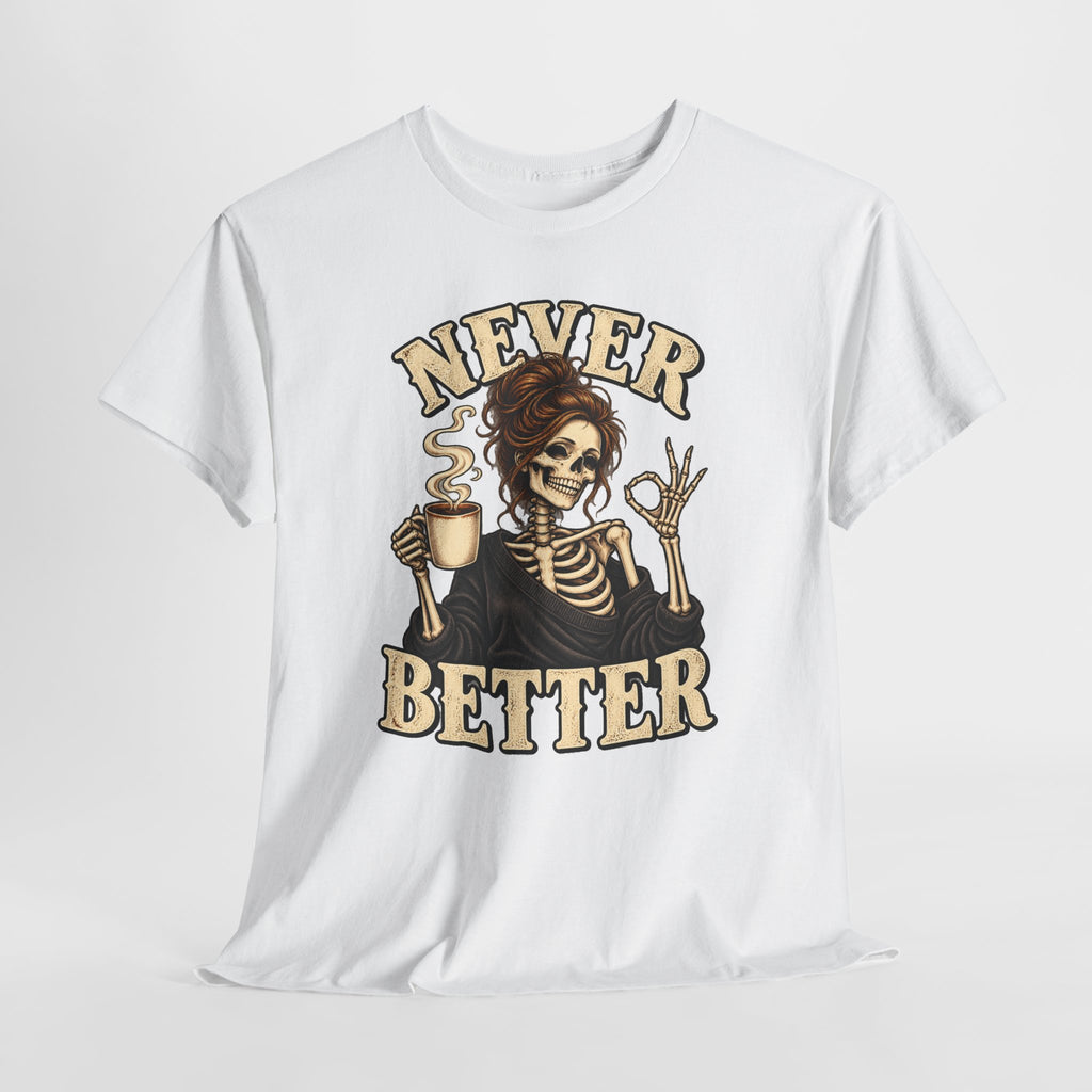 Never Better Skeleton Coffee Graphic Tee