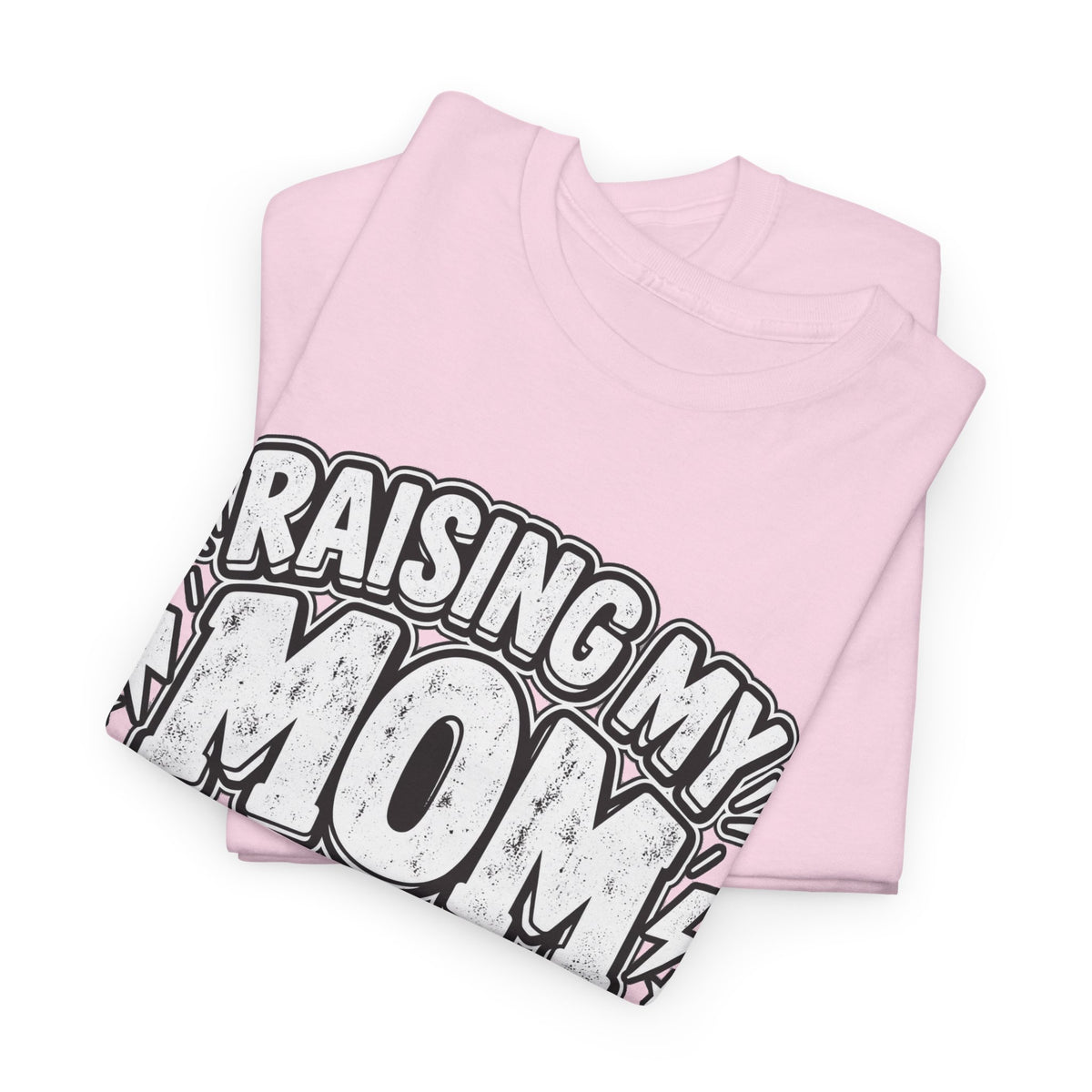 Raising My Mom Is So Hard Tee — Funny Mother-Son Humor Gift