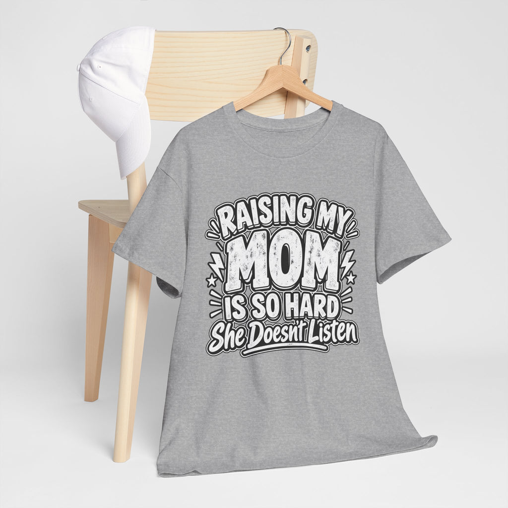 Raising My Mom Is So Hard Tee — Funny Mother-Son Humor Gift