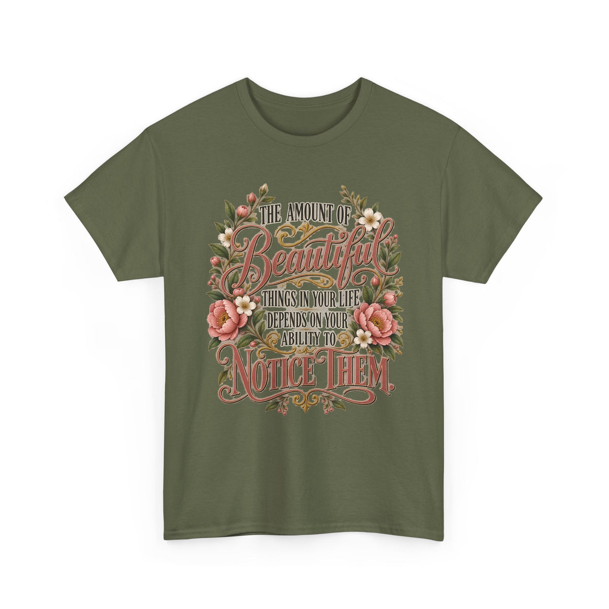 Inspirational Floral Tee — "The Amount Of Beautiful Things…Depends On Your Ability To Notice Them"