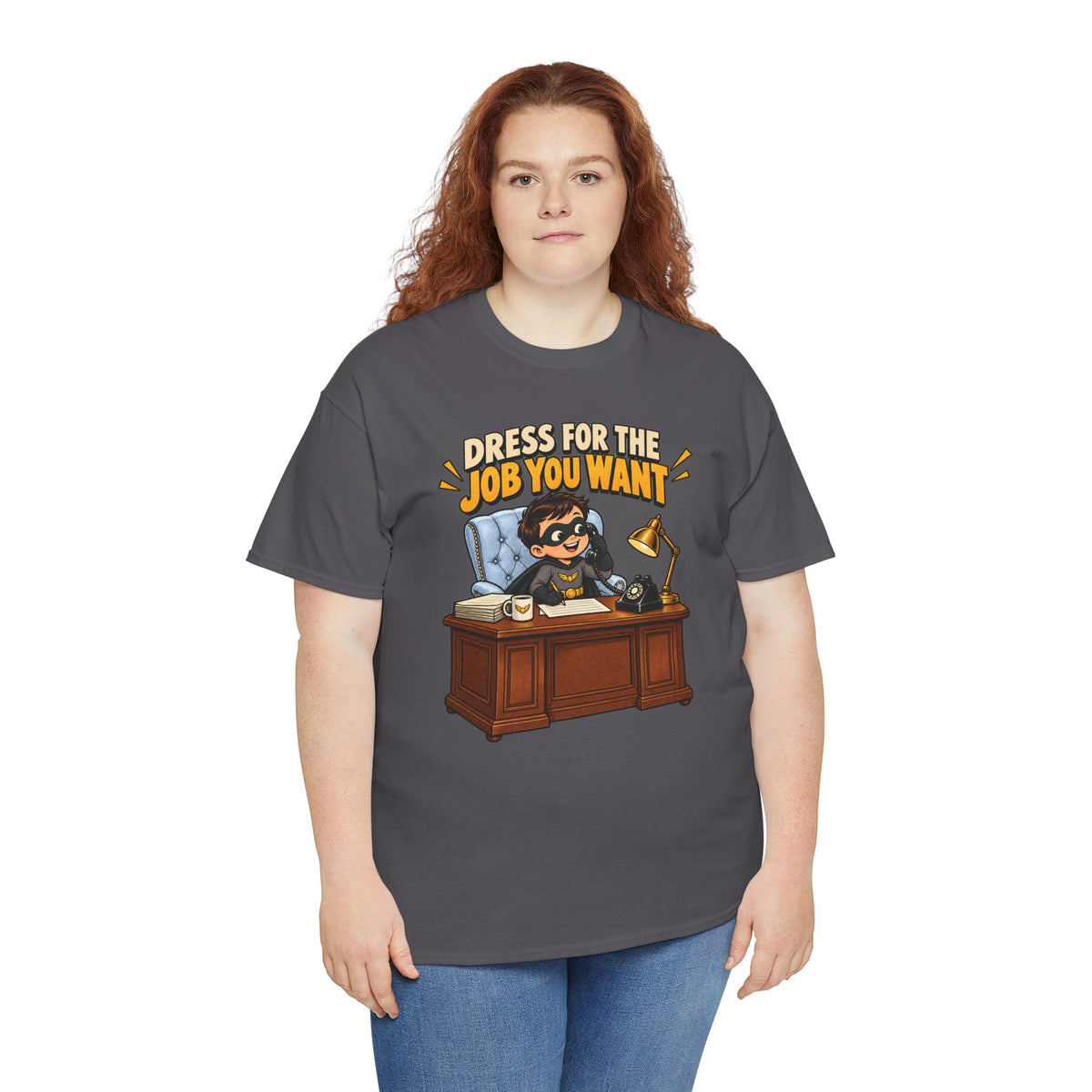 Dress for the Job You Want T-Shirt — Motivational Office Career Tee