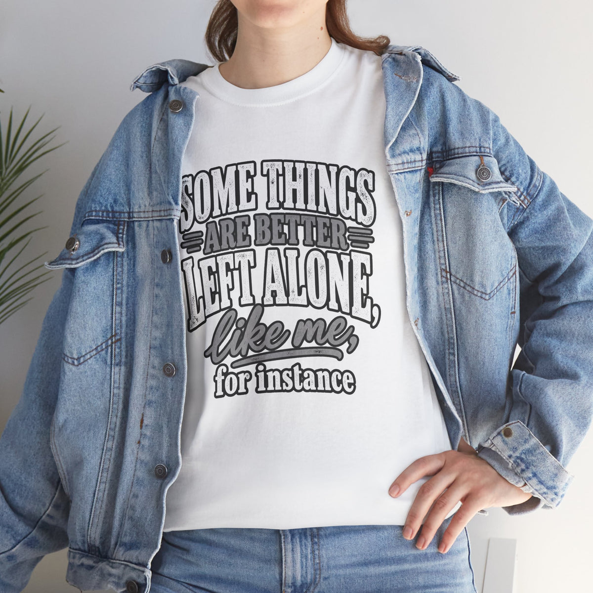 Funny Graphic Tee — “Some Things Are Better Left Alone, Like Me, For Instance” White T-Shirt
