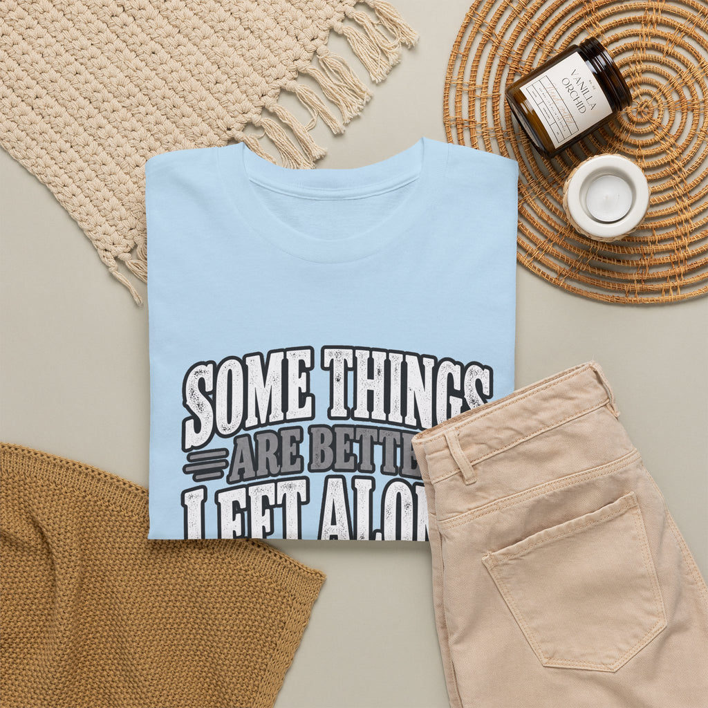 Funny Graphic Tee — “Some Things Are Better Left Alone, Like Me, For Instance” White T-Shirt