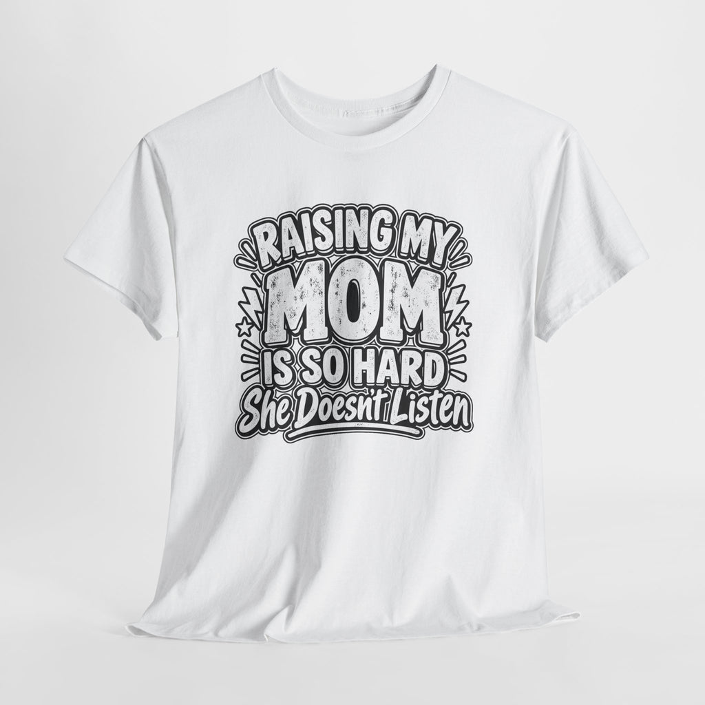 Raising My Mom Is So Hard Tee — Funny Mother-Son Humor Gift