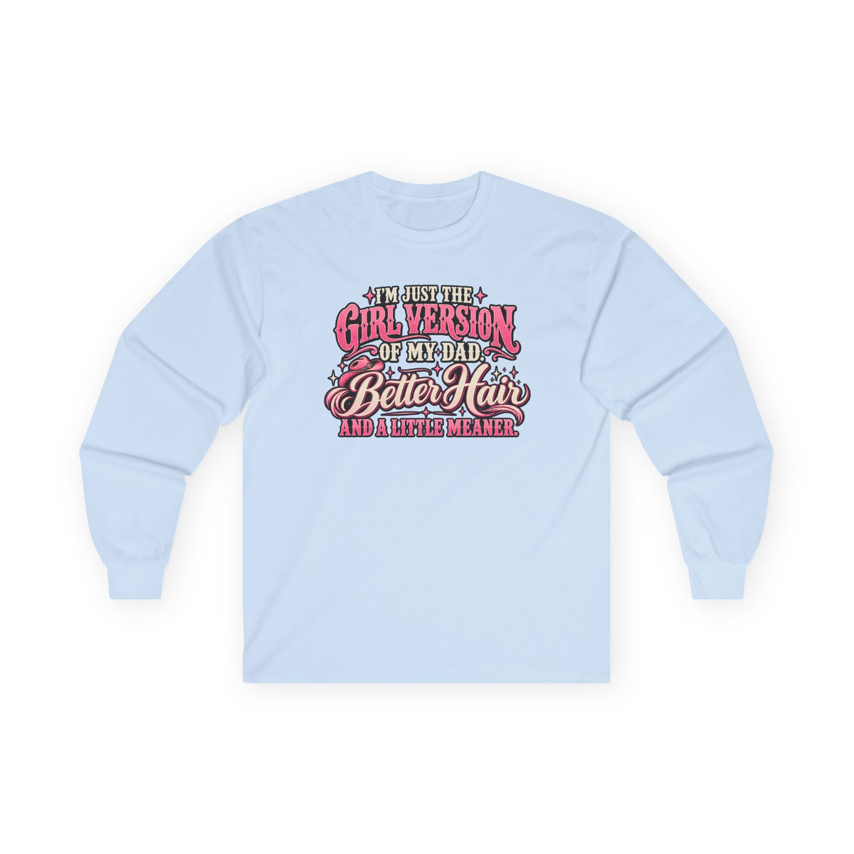 Long Sleeve Tee — "I'm Just the Girl Version of My Dad" Graphic