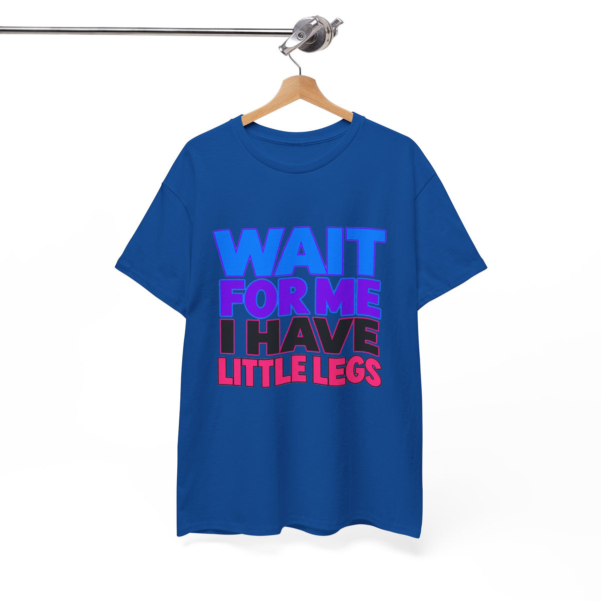 Wait For Me I Have Little Legs T-Shirt — Cute Pet / Toddler Humor Tee
