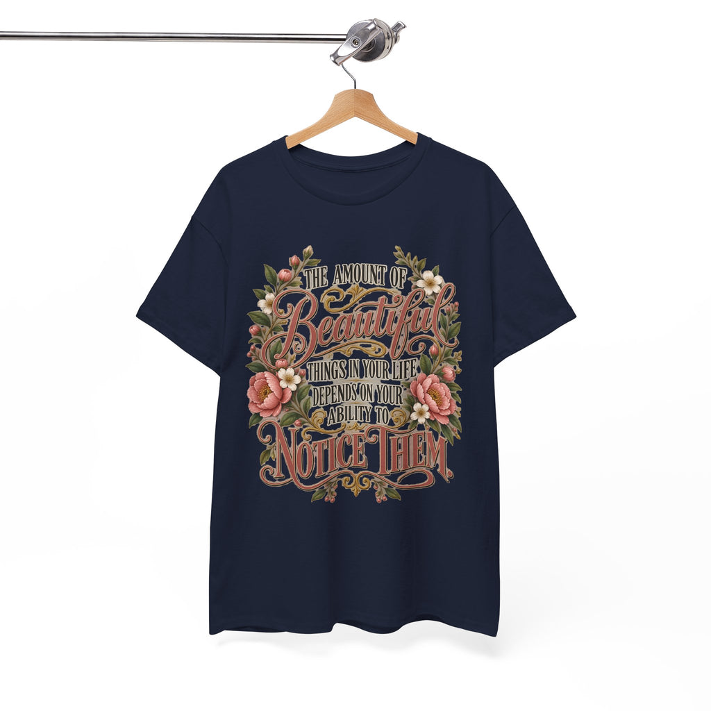 Inspirational Floral Tee — "The Amount Of Beautiful Things…Depends On Your Ability To Notice Them"