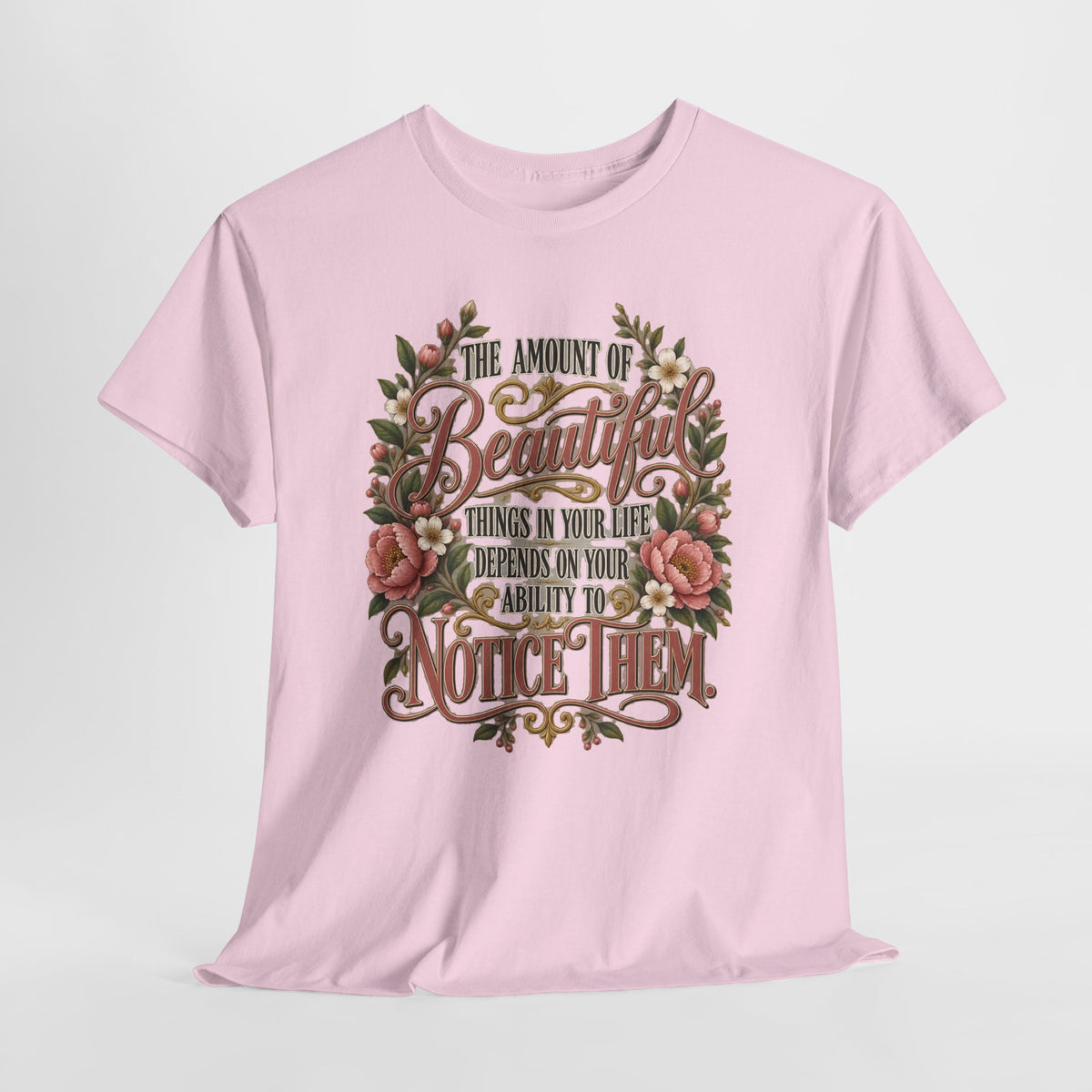 Inspirational Floral Tee — "The Amount Of Beautiful Things…Depends On Your Ability To Notice Them"
