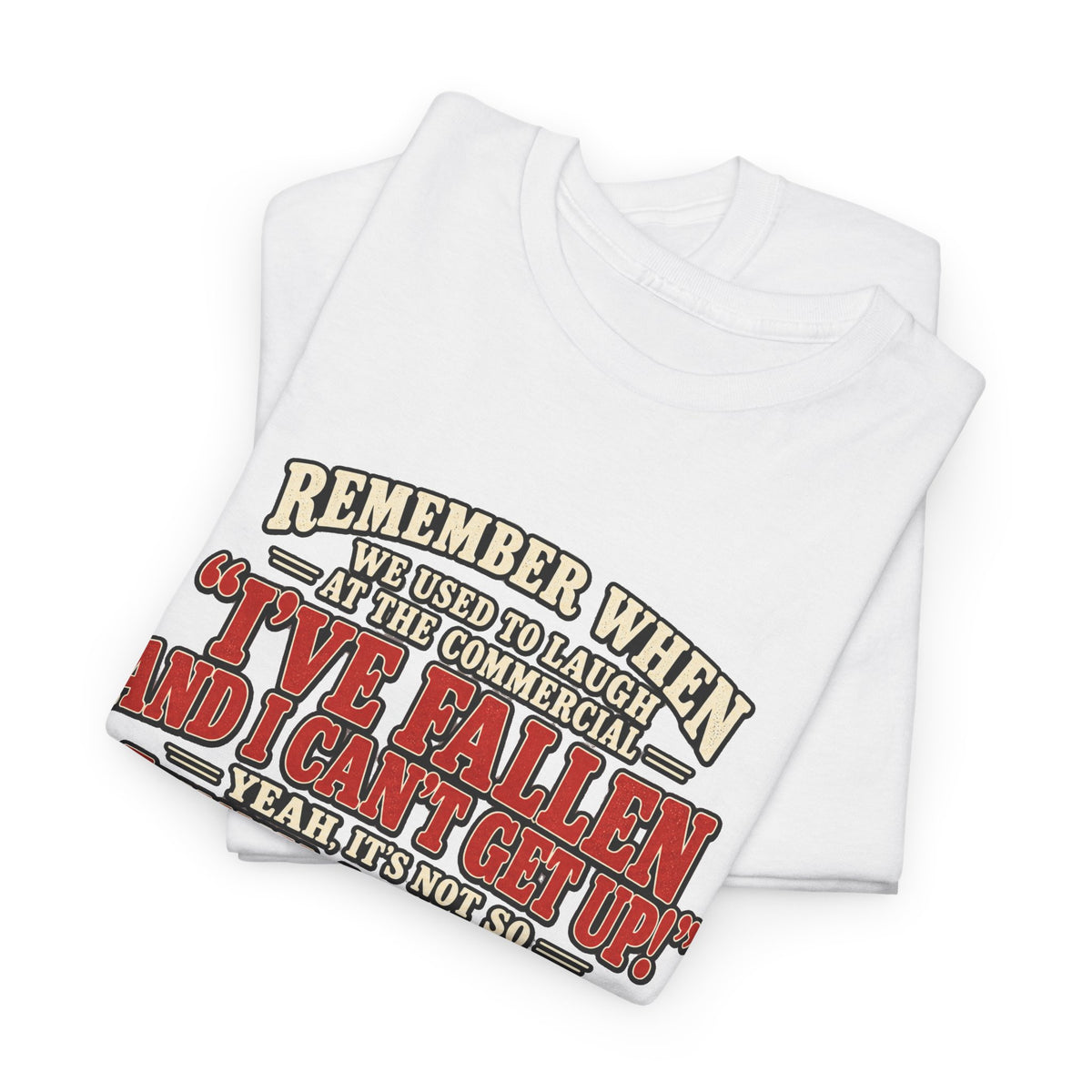 Funny Retro Quote Tee — “I’ve Fallen and I Can’t Get Up” Nostalgic Humor T-Shirt