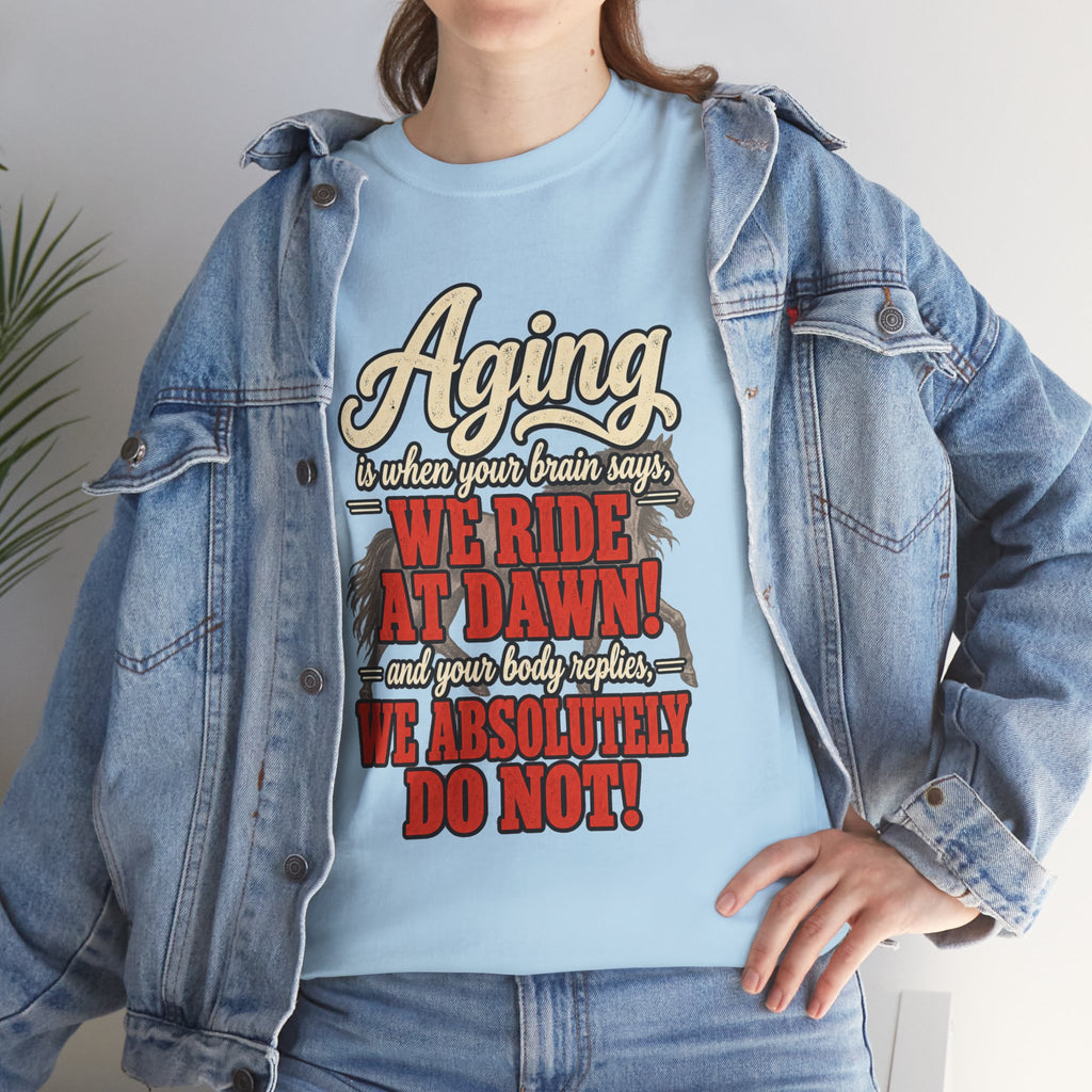 Aging: When Your Brain Says “We Ride at Dawn” Funny Graphic Tee
