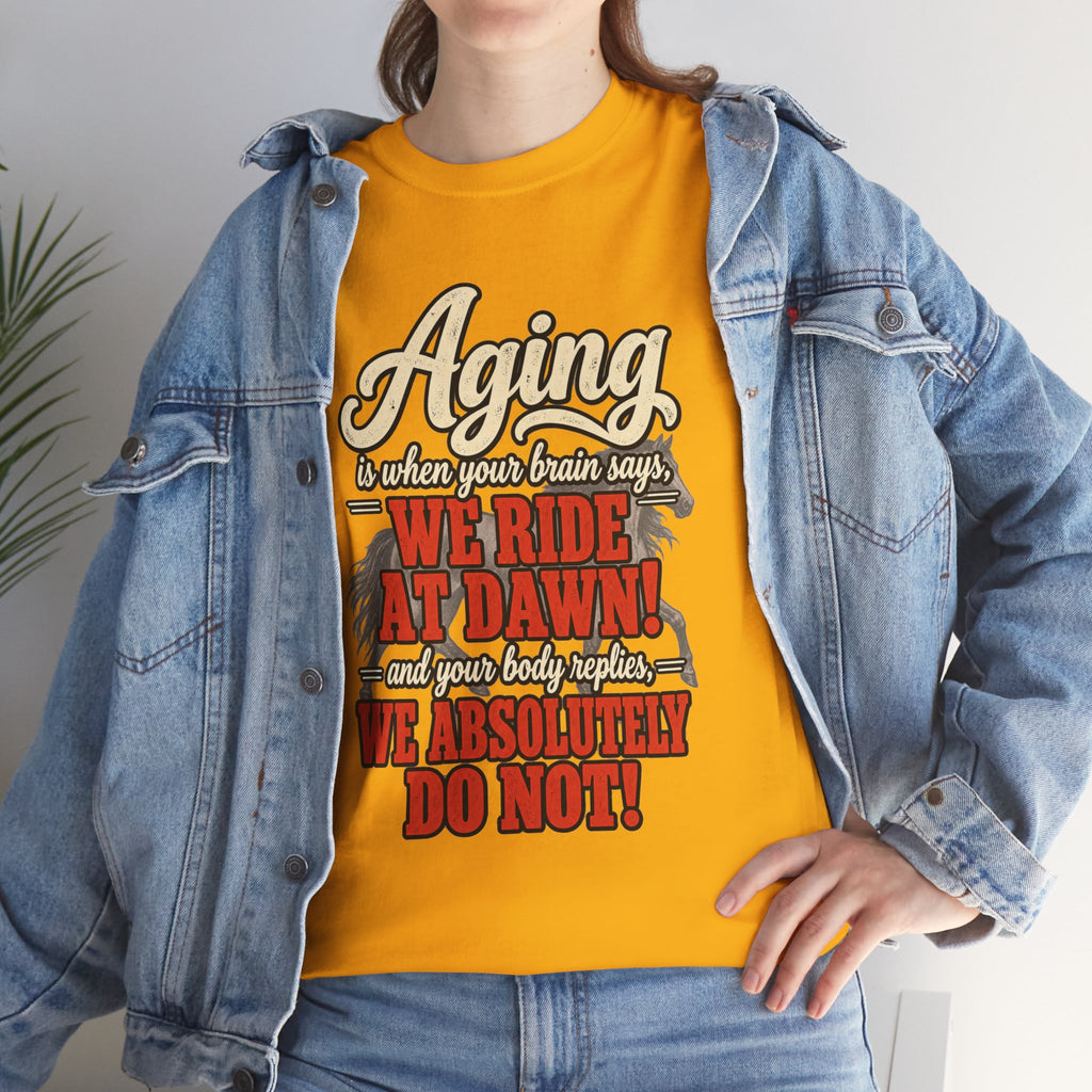 Aging: When Your Brain Says “We Ride at Dawn” Funny Graphic Tee