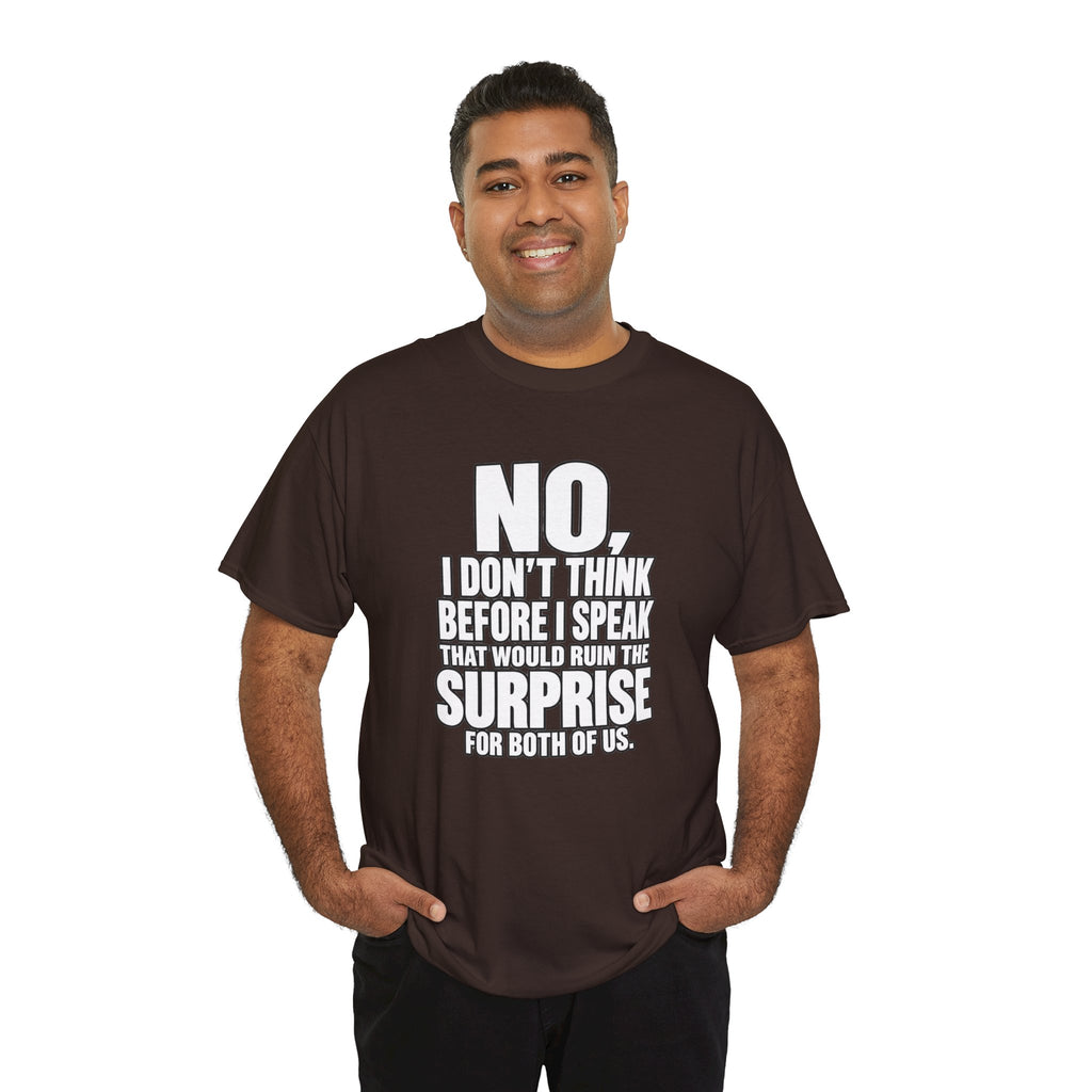 T‑Shirt — "No, I Don't Think Before I Speak That Would Ruin the Surprise" Funny Quote Tee