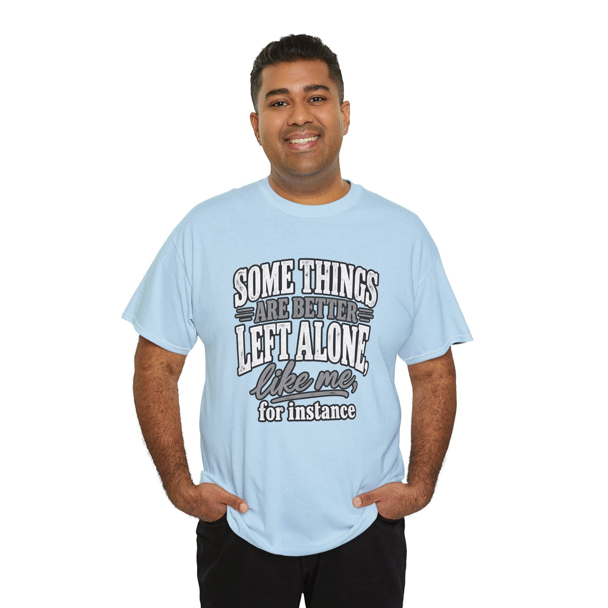 Funny Graphic Tee — “Some Things Are Better Left Alone, Like Me, For Instance” White T-Shirt