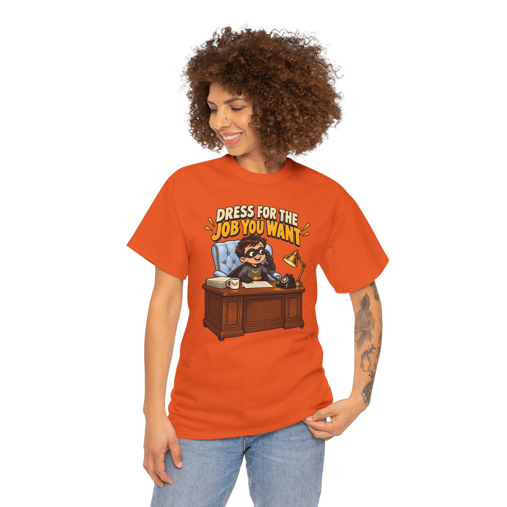 Dress for the Job You Want T-Shirt — Motivational Office Career Tee