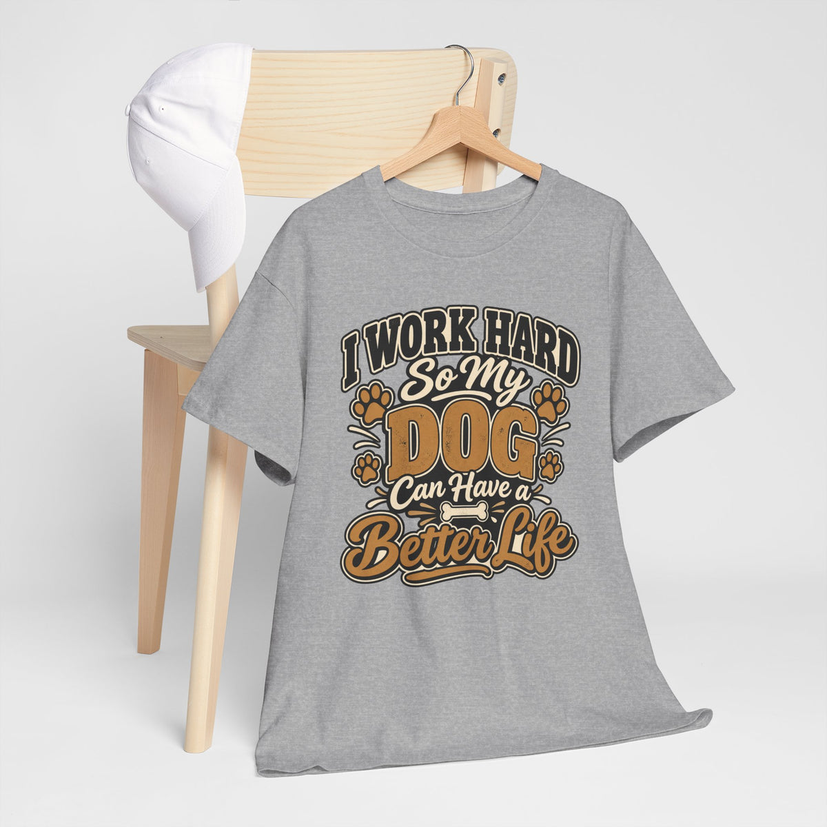 Dog Lover T‑Shirt — “I Work Hard So My Dog Can Have a Better Life”