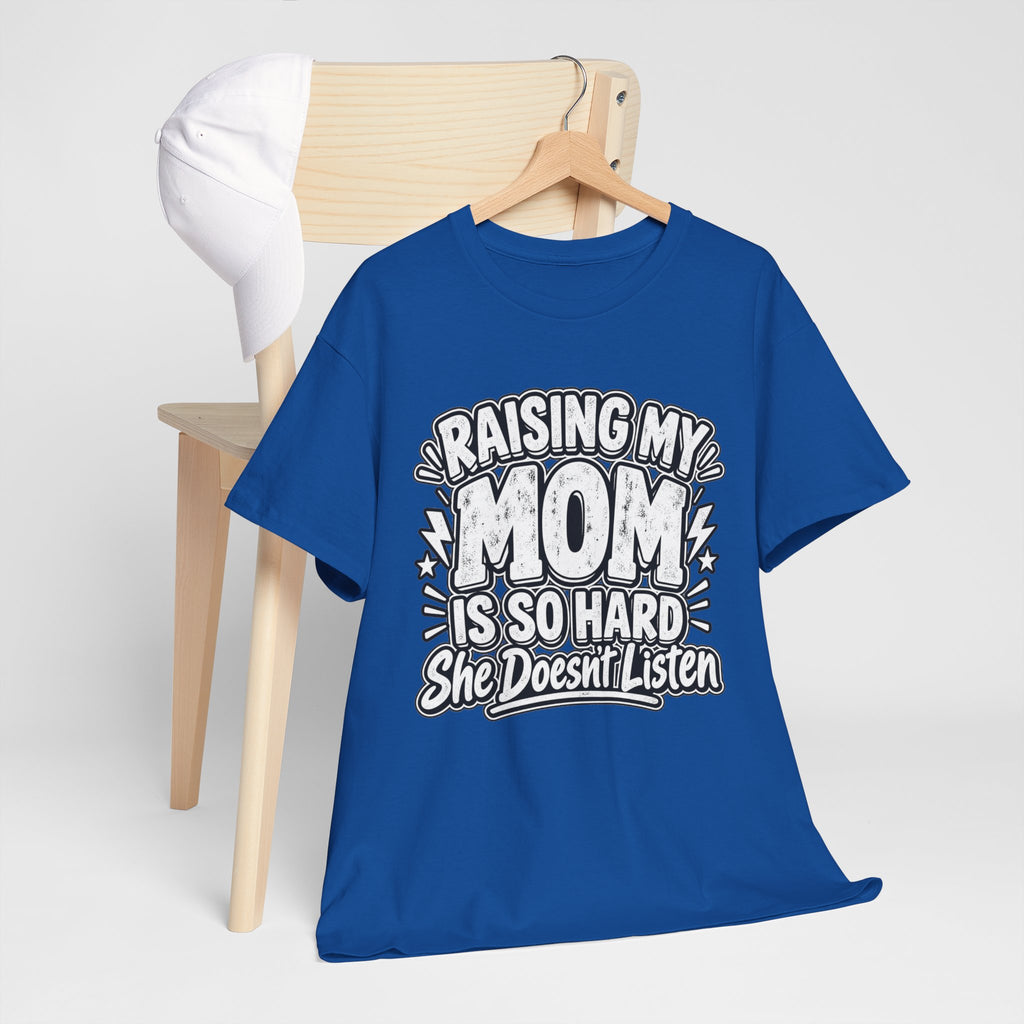 Raising My Mom Is So Hard Tee — Funny Mother-Son Humor Gift