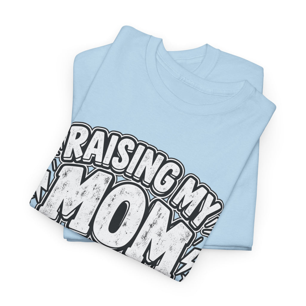 Raising My Mom Is So Hard Tee — Funny Mother-Son Humor Gift