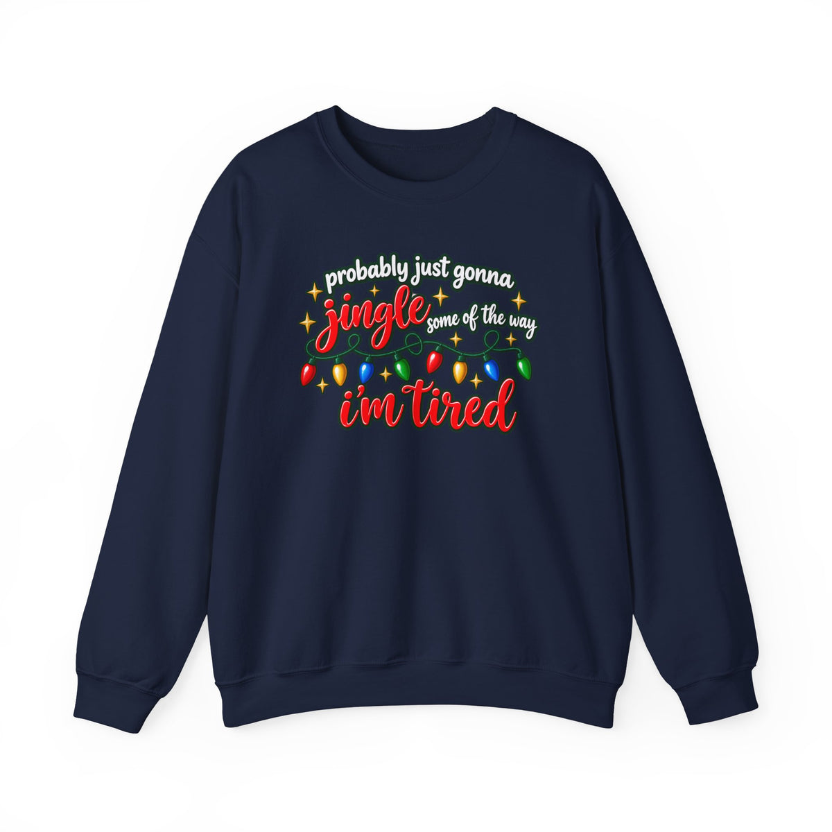 Crewneck Sweatshirt - "Probably Just Gonna Jingle Some of the Way I'm Tired" Christmas Lights Graphic
