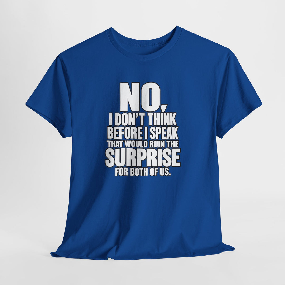 T‑Shirt — "No, I Don't Think Before I Speak That Would Ruin the Surprise" Funny Quote Tee