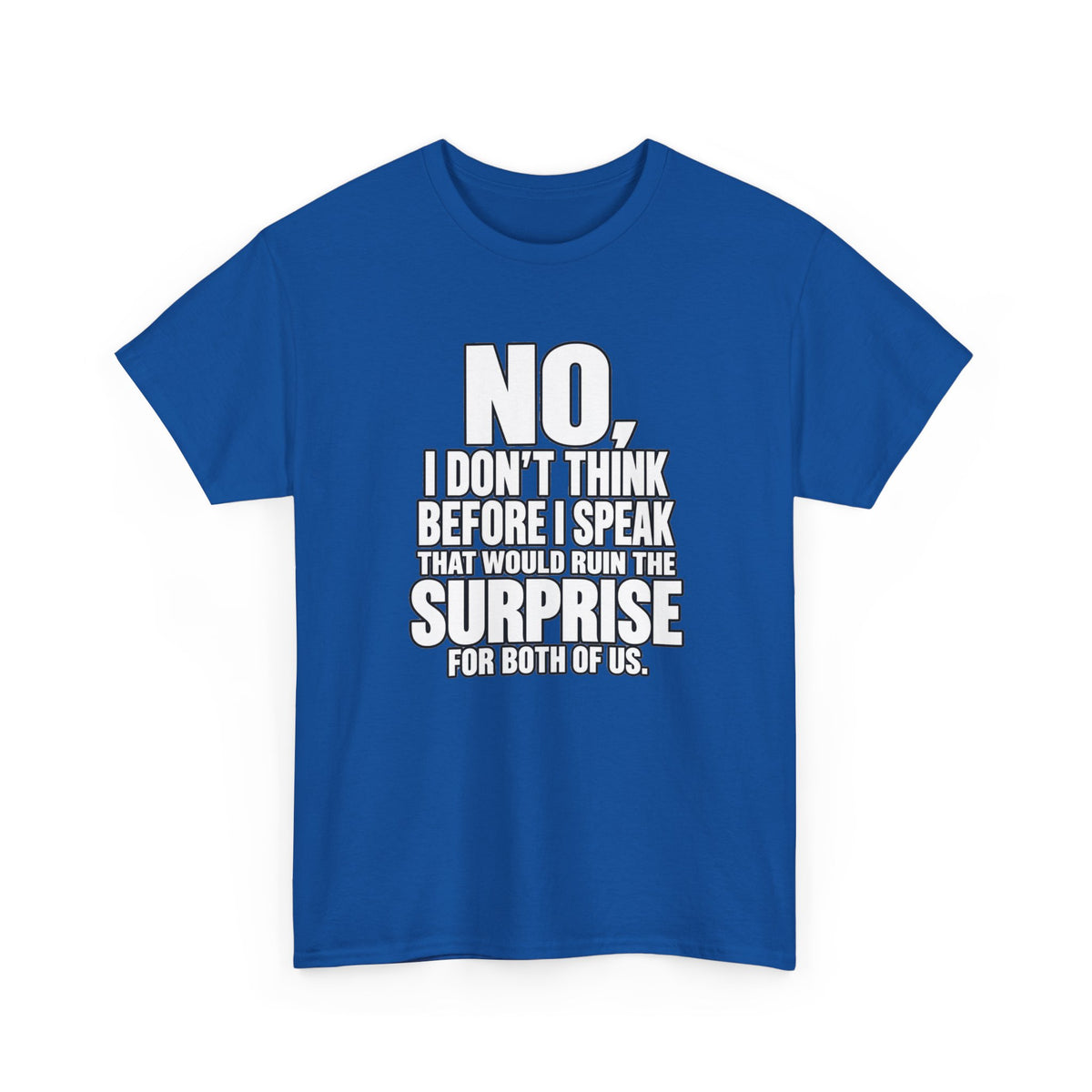 T‑Shirt — "No, I Don't Think Before I Speak That Would Ruin the Surprise" Funny Quote Tee