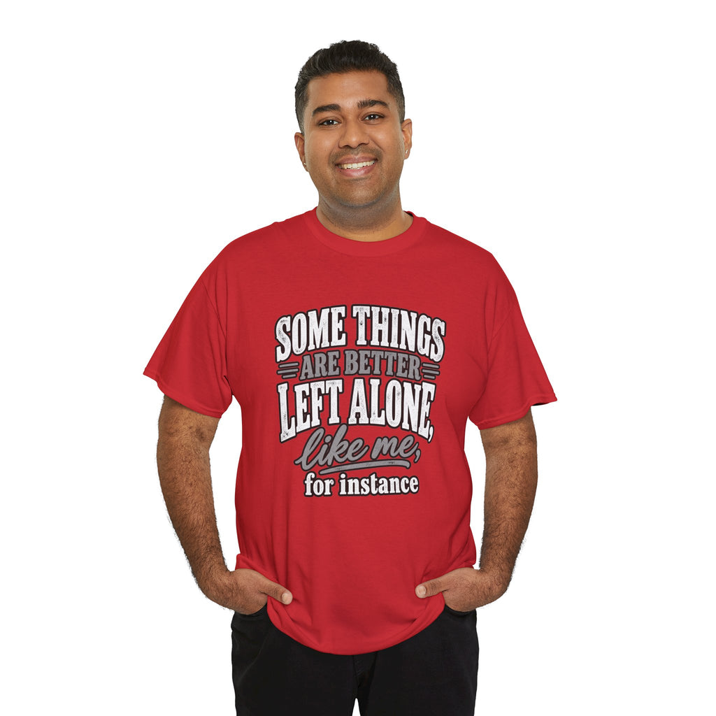 Funny Graphic Tee — “Some Things Are Better Left Alone, Like Me, For Instance” White T-Shirt