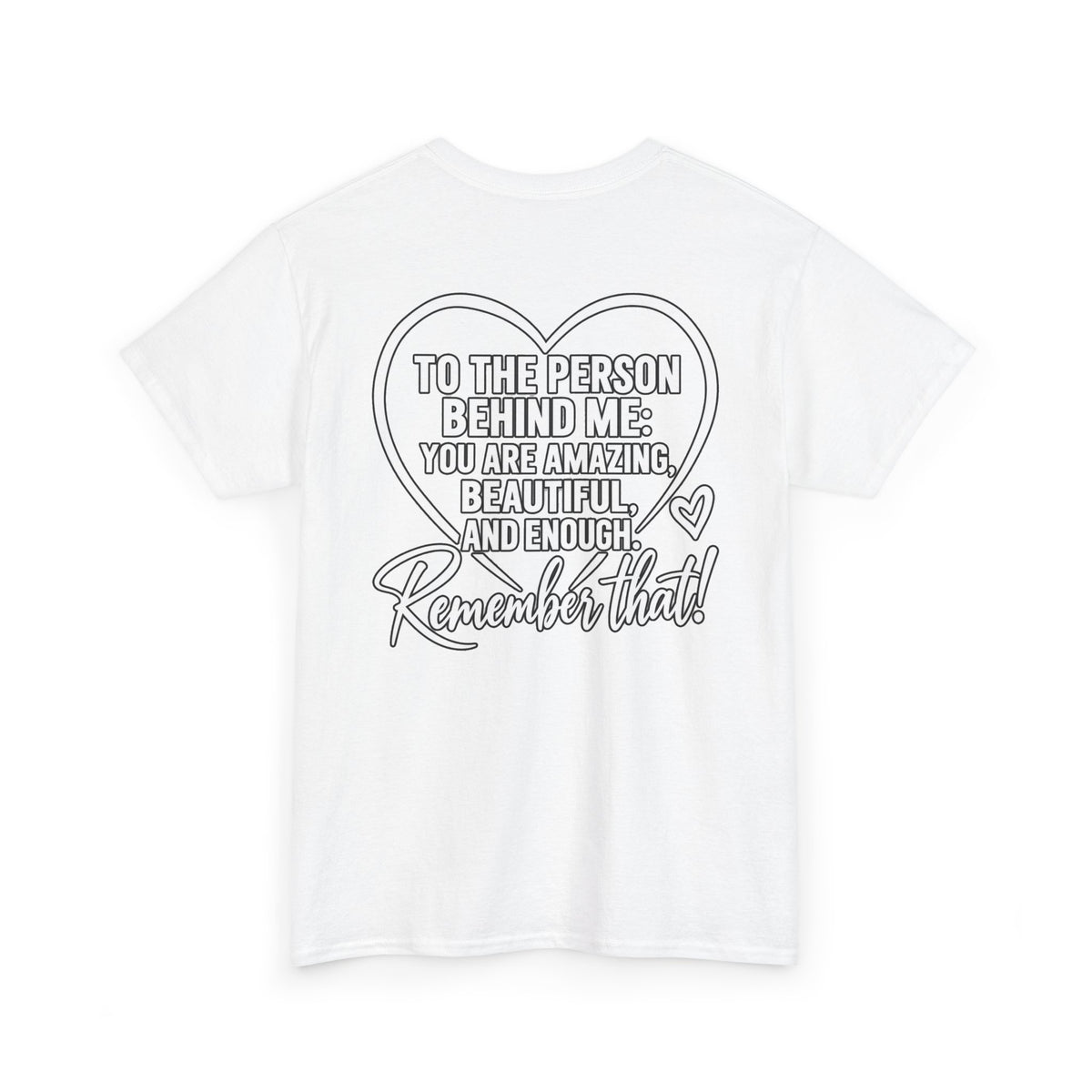 Inspirational Heart T-Shirt – "To the Person Behind Me: You Are Amazing, Beautiful and Enough" Motivational Tee
