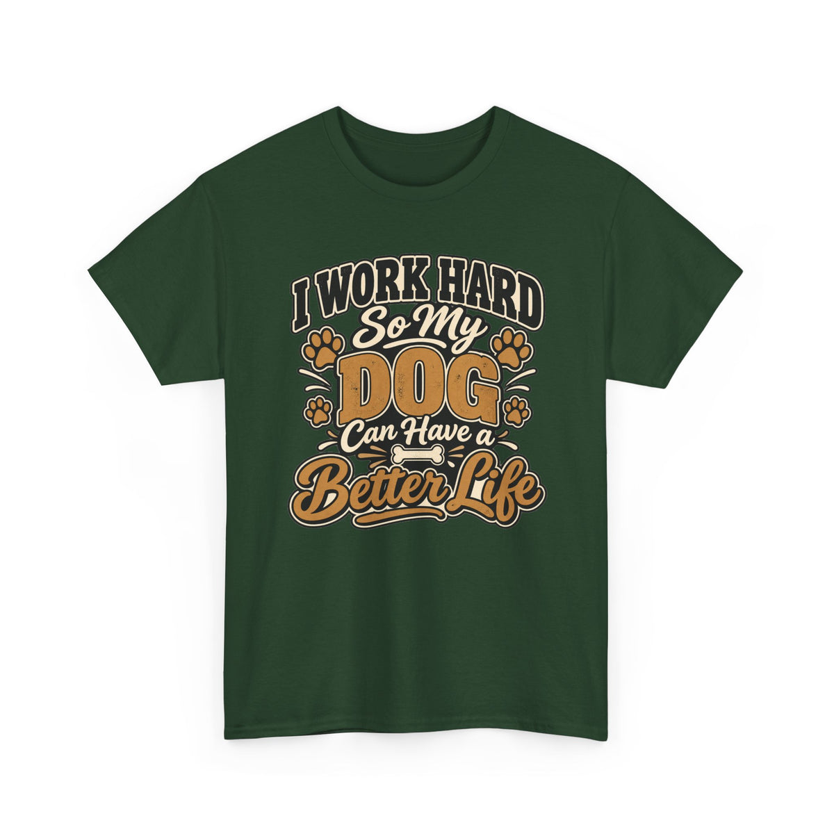 Dog Lover T‑Shirt — “I Work Hard So My Dog Can Have a Better Life”
