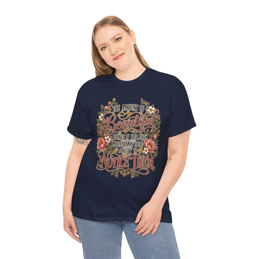 Inspirational Floral Tee — "The Amount Of Beautiful Things…Depends On Your Ability To Notice Them"