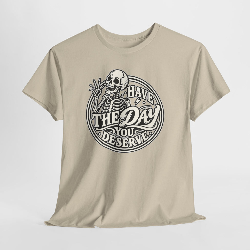 Have the Day You Deserve Tee — Vintage Skeleton Graphic T‑Shirt