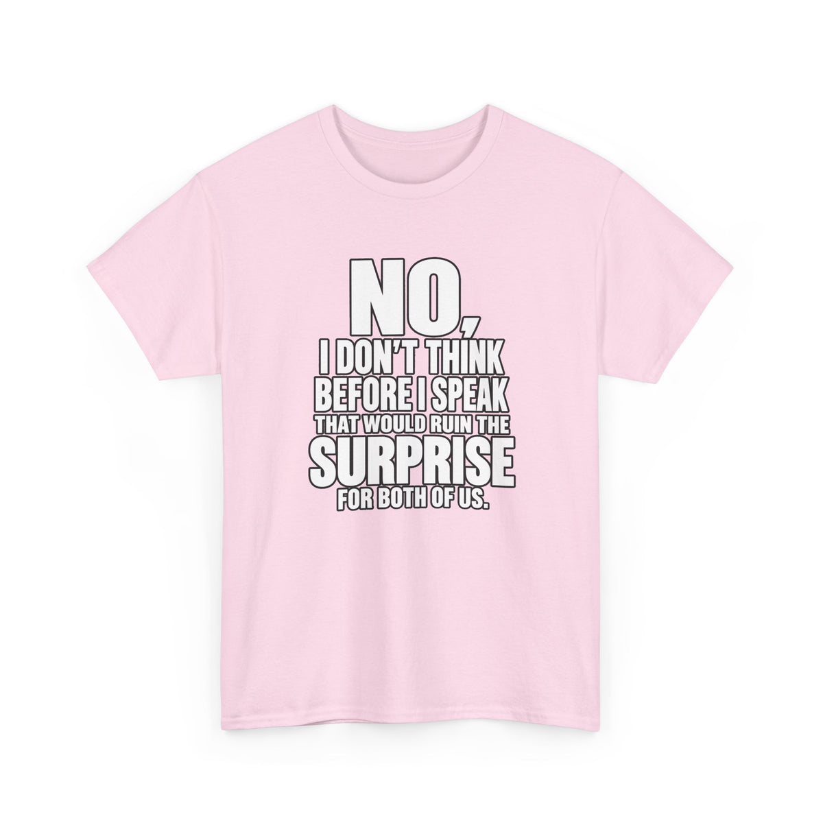 T‑Shirt — "No, I Don't Think Before I Speak That Would Ruin the Surprise" Funny Quote Tee